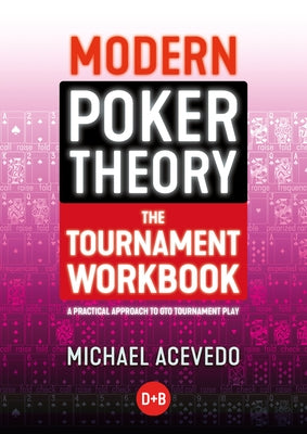Modern Poker Theory - The Tournament Workbook: A Practical Approach to GTO Tournament Play by Acevedo, Michael
