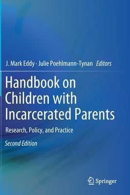 Handbook on Children with Incarcerated Parents: Research, Policy, and Practice by Eddy, J. Mark