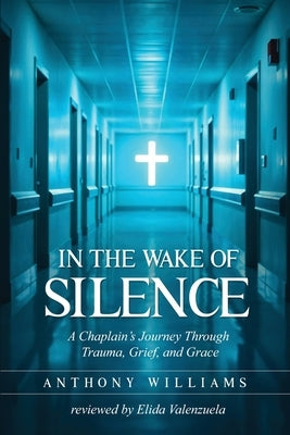 In the Wake of Silence by Williams, Chaplain Anthony