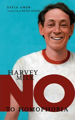 Harvey Milk: No to Homophobia by Amor, Safia