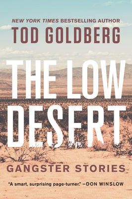 The Low Desert: Gangster Stories by Goldberg, Tod