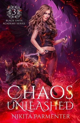 Chaos Unleashed (Black Onyx Academy) Book 3 by Parmenter, Nikita
