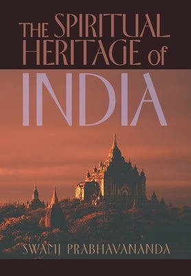 The Spiritual Heritage of India by Prabhavananda, Swami