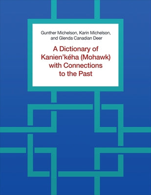 A Dictionary of Kanien'kéha (Mohawk) with Connections to the Past by Michelson, Gunther