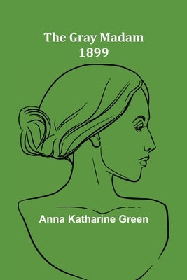 The Gray Madam 1899 by Katharine Green, Anna