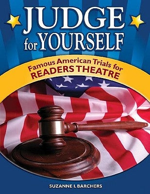 Judge for Yourself: Famous American Trials for Readers Theatre by Barchers, Suzanne I.