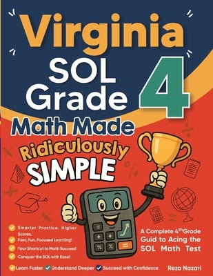 Virginia SOL Grade 4 Math Made Ridiculously Simple: A Comprehensive 4th Grade Guide to Acing SOL Math by Nazari, Reza