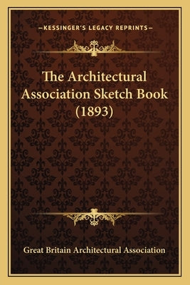 The Architectural Association Sketch Book (1893) by Great Britain Architectural Association