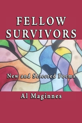 Fellow Survivors: New and Collected Poems by Maginnes, Al