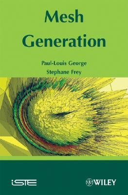 Mesh Generation: Application to Finite Elements by Frey, Pascal