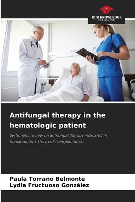 Antifungal therapy in the hematologic patient by Torrano Belmonte, Paula
