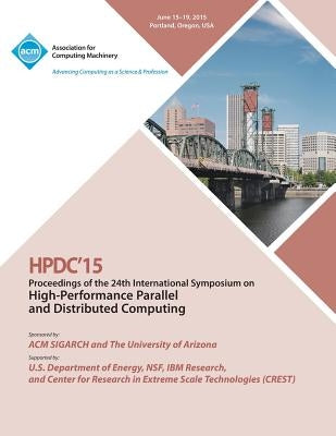 HPDC 15 24th International Symposium on High Performance Parallel and Distributed Computing by Hpdc 15 Conference Computing