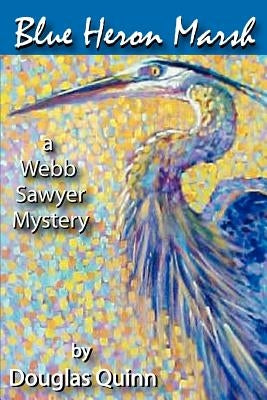 Blue Heron Marsh: A Webb Sawyer Mystery by Quinn, Douglas