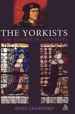 The Yorkists: The History of a Dynasty by Crawford, Anne