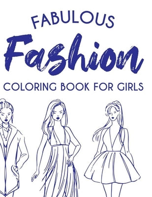 Fabulous Fashion Coloring Book For Girls: Coloring Pages For Young Fashionistas, A Collection Of Stylish Designs And Illustrations To Color by Fashionista, Fun