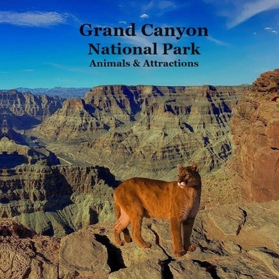 Grand Canyon Park Animals and Attractions Kids Book: Great Way for Kids to See the Grand Canyon National Park by Marie, Kinsey