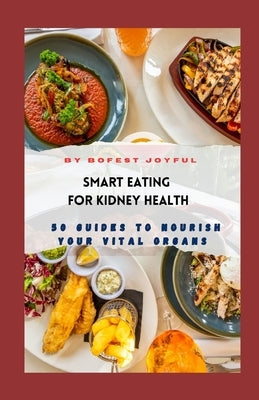 Smart Eating for Kidney Health: 50 Guides to Nourish Your Vital Organs by Bofest, Joyful