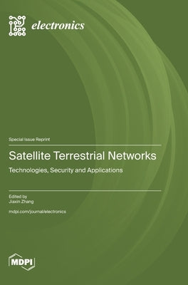 Satellite Terrestrial Networks: Technologies, Security and Applications by Zhang, Jiaxin