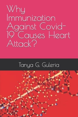Why Immunization Against Covid-19 Causes Heart Attack? by Guleria, Tanya G.