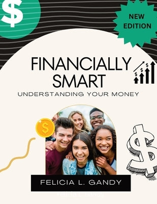 Financially Smart: Understanding Your Money by Gandy, Felicia L.