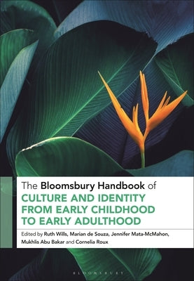 The Bloomsbury Handbook of Culture and Identity from Early Childhood to Early Adulthood: Perceptions and Implications by Wills, Ruth