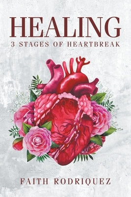 Healing: 3 Stages of Heartbreak by Rodriquez, Faith