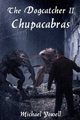 The Dogcatcher II: Chupacabras by Yowell, Michael