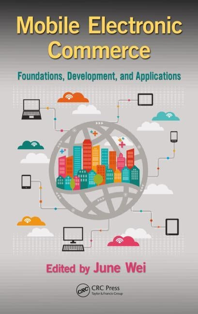 Mobile Electronic Commerce: Foundations, Development, and Applications by Wei, June
