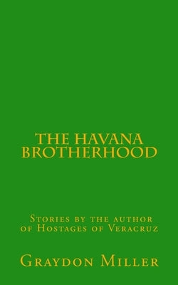 The Havana Brotherhood by Miller, Graydon