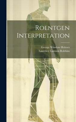 Roentgen Interpretation by Holmes, George Winslow