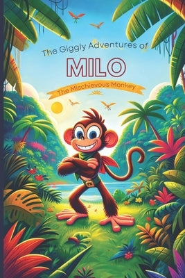 The Giggly Adventures of Milo the Mischievous Monkey by Louise, A.