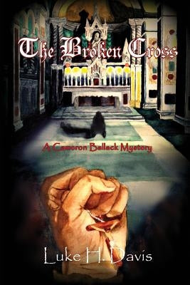 The Broken Cross: Book 2 in the Cameron Ballack Series by Davis, Luke H.