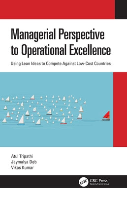 Managerial Perspective to Operational Excellence: Using Lean Ideas to Compete Against Low-Cost Countries by Tripathi, Atul