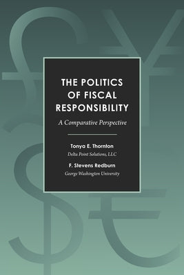 The Politics of Fiscal Responsibility: A Comparative Perspective by Redburn, F. Stevens