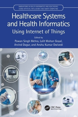 Healthcare Systems and Health Informatics: Using Internet of Things by Mehra, Pawan Singh