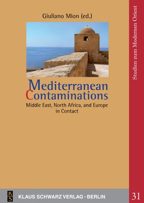 Mediterranean Contaminations: Middle East, North Africa, and Europe in Contact by Mion, Giuliano