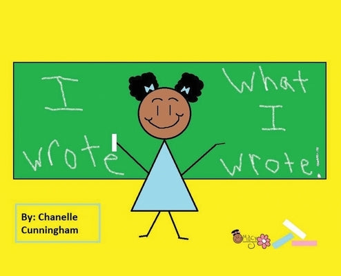 I Wrote What I Wrote! by Cunningham, Chanelle