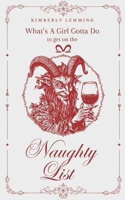 What's A Girl Gotta Do To Get On The Naughty List? by Lemming, Kimberly