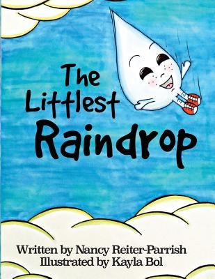The Littlest Raindrop by Reiter-Parrish, Nancy