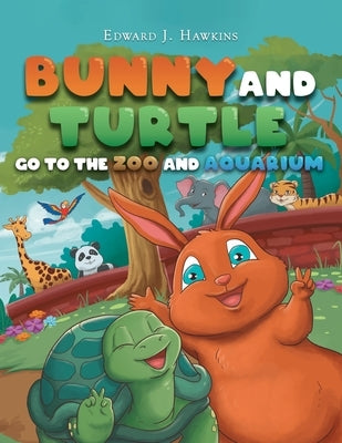 Bunny and Turtle Go to The Zoo and Aquarium by Hawkins, Edward J.