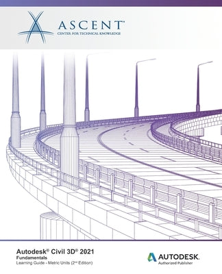 Autodesk Civil 3D 2021: Fundamentals (Metric Units): Autodesk Authorized Publisher by Ascent - Center for Technical Knowledge