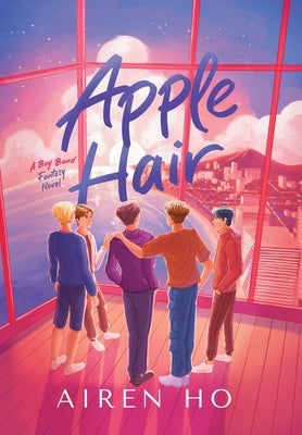 Apple Hair: A Boy Band Fantasy Novel by Ho, Airen