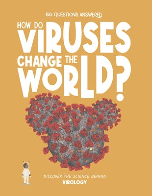 How Do Viruses Change the World?: Discover the Science Behind Virology by Watson, Olivia