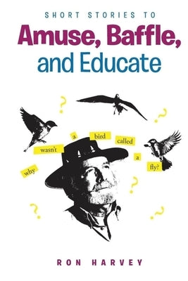 Short Stories to Amuse, Baffle, and Educate by Harvey, Ron
