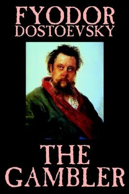 The Gambler by Fyodor M. Dostoevsky, Fiction, Classics. by Dostoevsky, Fyodor M.