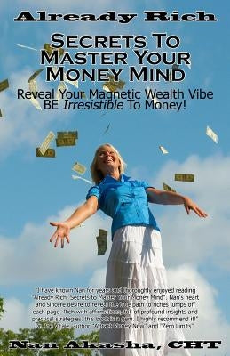 Already Rich! Secrets to Master Your Money Mind: Reveal Your Magnetic Wealth Vibe. BE Irresistible to Money! by Akasha Cht, Nan