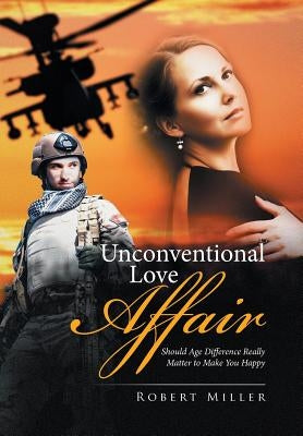 Unconventional Love Affair: Should Age Difference Really Matter to Make You Happy by Miller, Robert