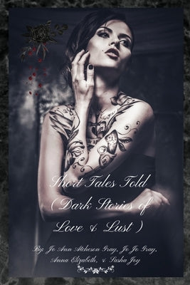 Short Tales Told (Dark Stories of Love & Lust) by Atcheson Gray, Jo Ann