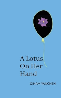 A Lotus On Her Hand by Oinam Yanchen