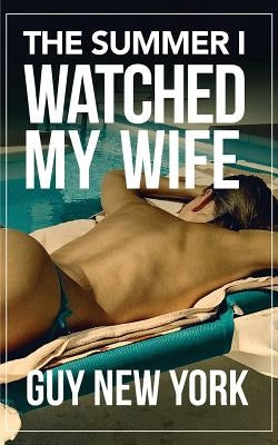 The Summer I Watched My Wife by New York, Guy